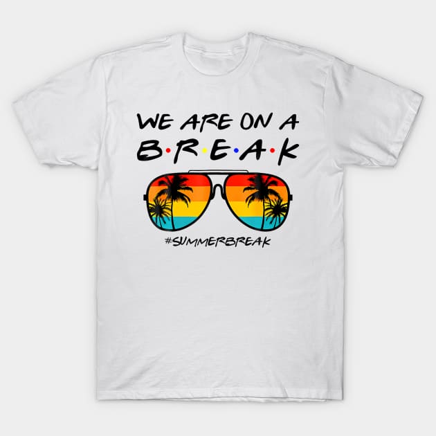 We Are On a Break Summer Break T-Shirt by sindanke